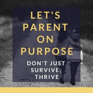 Let's Parent on Purpose: Christian Parenting, Marriage, and Family Talk