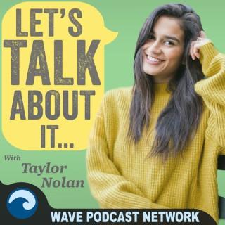Let's Talk About It With Taylor Nolan