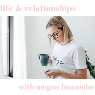 Life and Relationships with Megan Luscombe