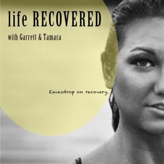 Life Recovered with Garrett & Tamara