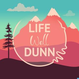 Life Well Dunn Podcast