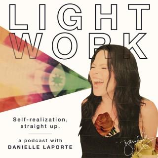 LIGHT WORK : A podcast with Desire Map author, Danielle LaPorte