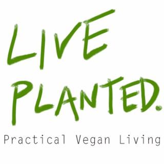 Live Planted- Practical Vegan Living