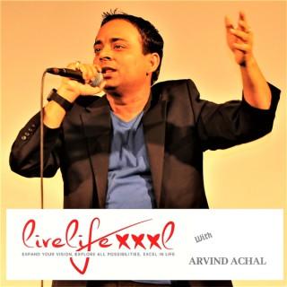LiveLifeXXXL with Arvind Achal