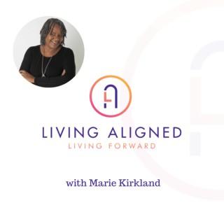 Living Aligned Living Forward with Marie Kirkland