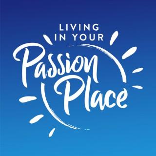 Living in Your Passion Place