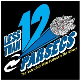 Less Than 12 Parsecs - The Fastest Star Wars Podcast In The Galaxy!