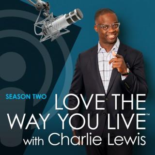 Love The Way You Live with Charlie Lewis
