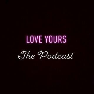 Love Yours The Podcast