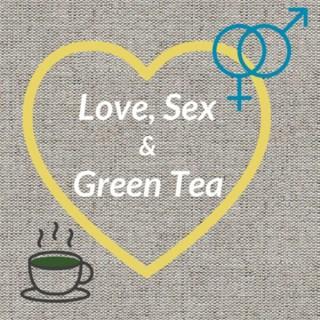 Love, Sex, and Green Tea