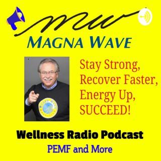 Magna Wave PEMF Wellness Radio Podcast