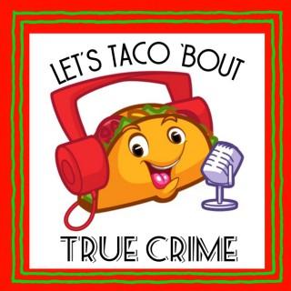 Let's Taco 'Bout True Crime
