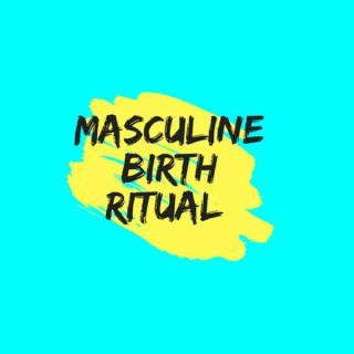 Masculine Birth Ritual
