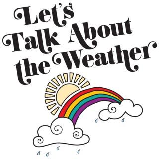 Let's Talk About The Weather