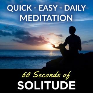Meditation Podcast | 60 Seconds of Solitude | Your Quick, Easy, Daily Meditation