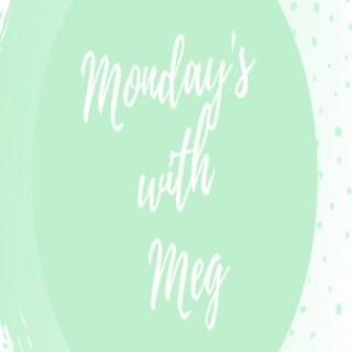 Monday's with Meg