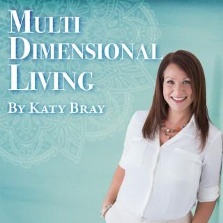 Multi Dimensional Living With Katy Bray