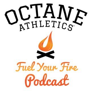 Octane Athletics Training Systems Fuel Your Fire Podcast