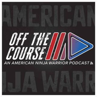 OFF THE COURSE - AN AMERICAN NINJA WARRIOR PODCAST