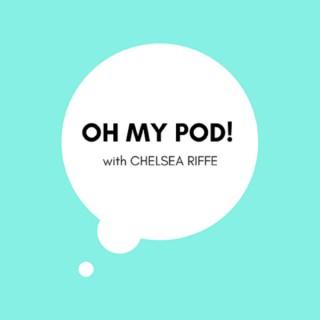 Oh My Pod! with Chelsea Riffe