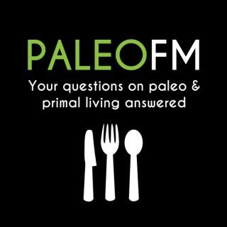 Paleo FM: Your Questions on Paleo Nutrition & Primal Fitness Answered