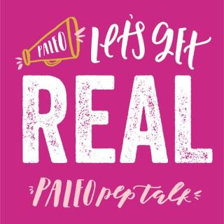 Paleo Pep Talk: Let's Get Real