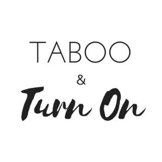 Podcast – Taboo and Turn On