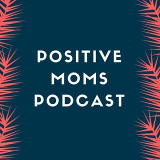 Positive Moms Podcast