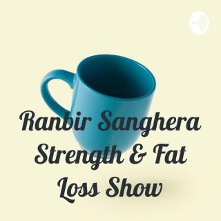 Ranbir Sanghera Strength & Fat Loss Show