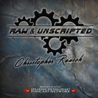 Raw & Unscripted with Christopher Rausch