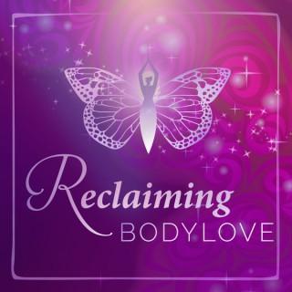 Reclaiming BodyLove: Heal Your Relationship with Food, Your Body, and Yourself