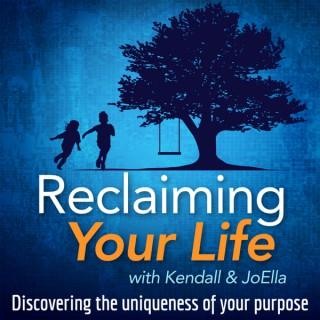 Reclaiming Your Life with Kendall & JoElla
