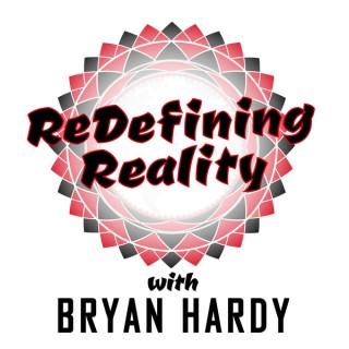 Redefining Reality with Bryan Hardy