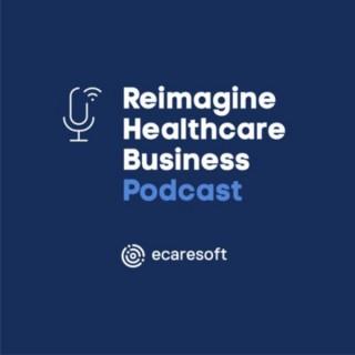 Reimagine Healthcare Business