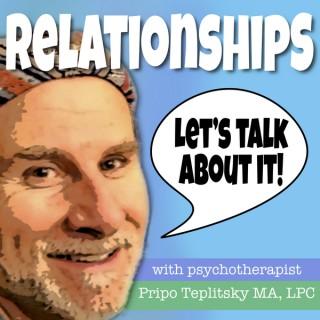 Relationships! Let's Talk About It with Pripo Teplitsky