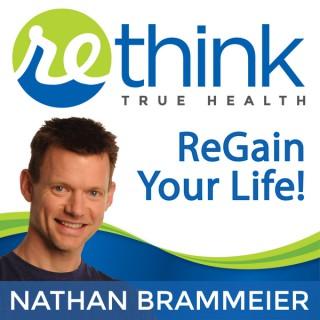 ReThink True Health with Nathan Brammeier