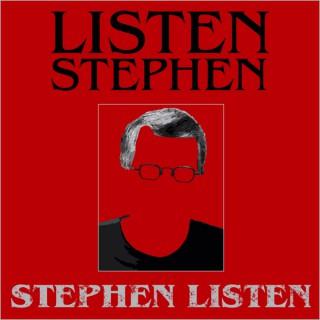 Listen Stephen, Stephen Listen