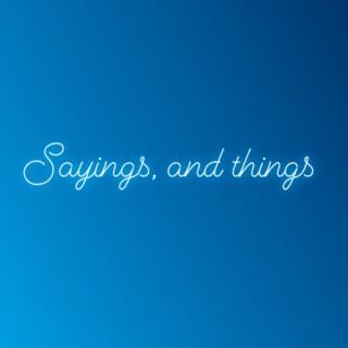 Sayings, and Things