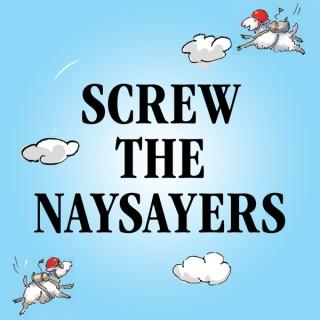 Screw the Naysayers