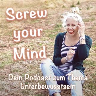 Screw your Mind - Dein Podcast zum Thema Unterbewusstsein