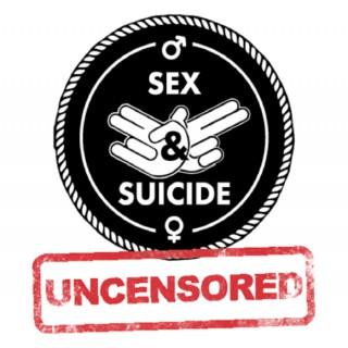 Sex & Suicide Podcast - Uncensored