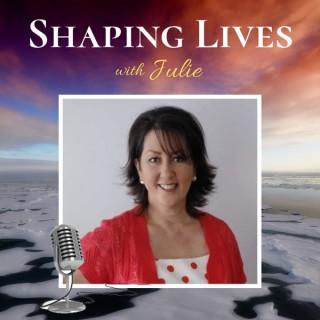 Shaping Lives with Julie