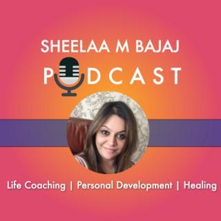 Sheelaa M Bajaj Podcast: A Personal Development Podcast