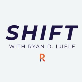 SHIFT with Ryan D. Luelf