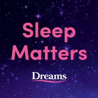 Sleep Matters from Dreams