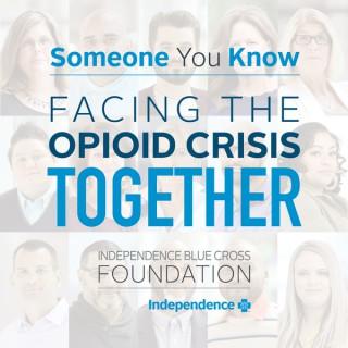 Someone You Know: Facing the Opioid Crisis Together