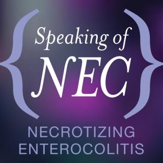 Speaking of NEC: Necrotizing Enterocolitis"