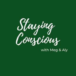 Staying Conscious with Meg & Aly