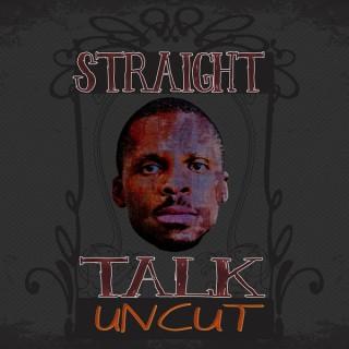 Straight Talk Uncut on the hustle of life, the hustle of the creative
