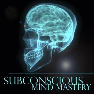 Subconscious Mind Mastery Podcast